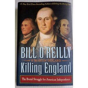 Killing England Bill O'Reilly Martin Dugard 1st Ed Hardcover American Revolution